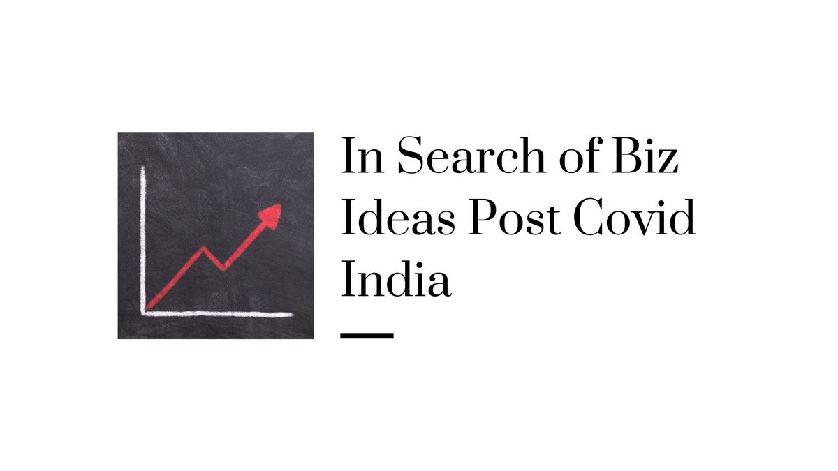 In Search of Business Ideas Post Covid in India [ What Changed ?]